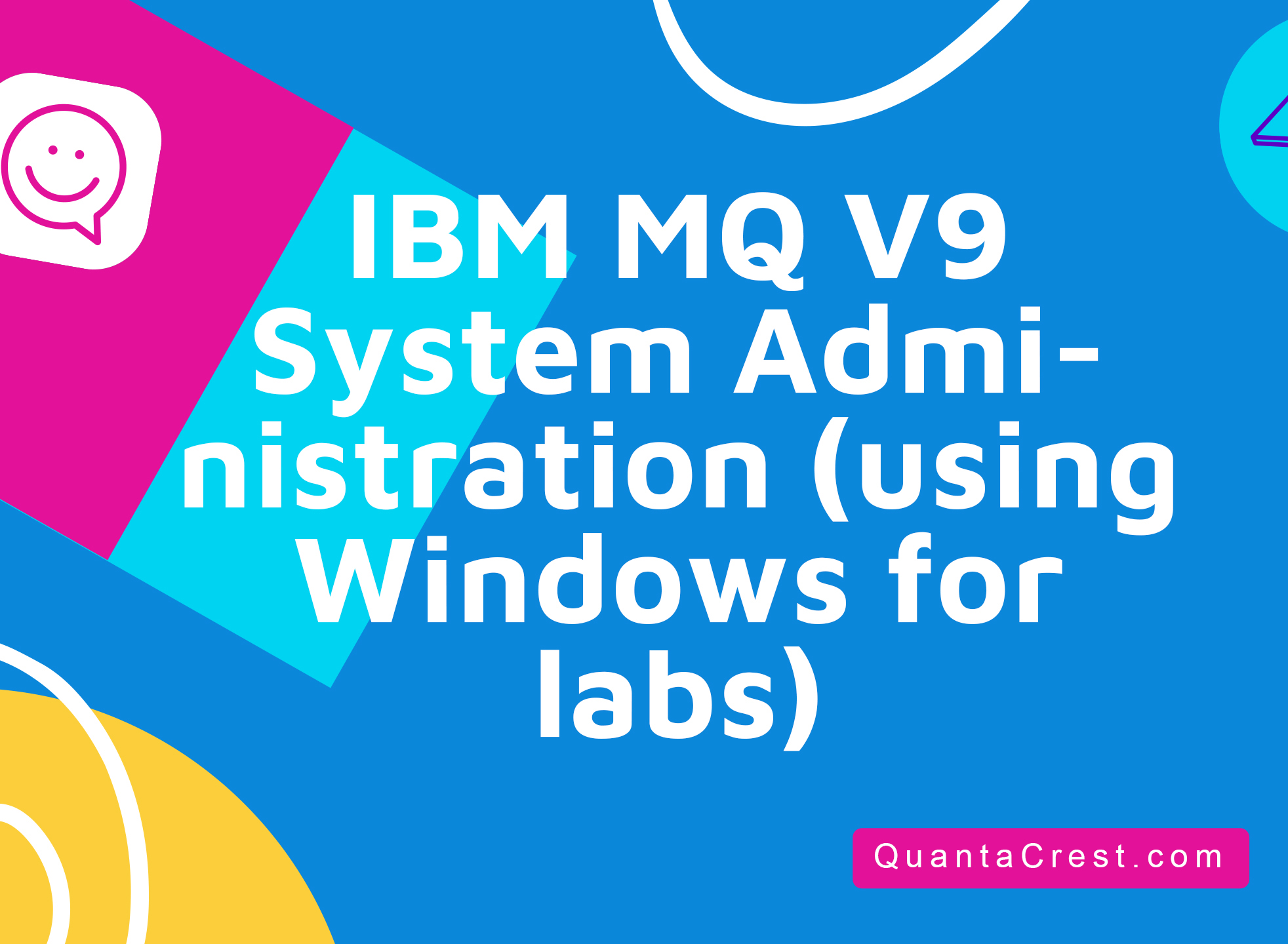 IBM MQ V9 System Administration (using Windows for labs)